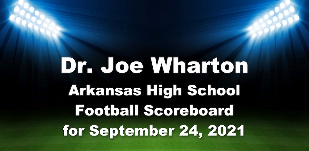 Dr. Joe Wharton Arkansas High School Football Scoreboard for September 24, 2021