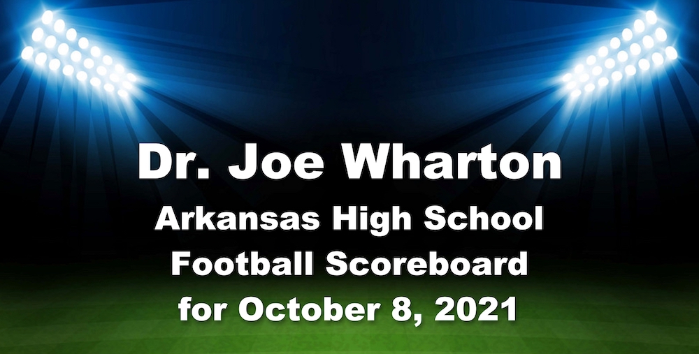 Dr. Joe Wharton Arkansas High School Football Scoreboard for October 8, 2021