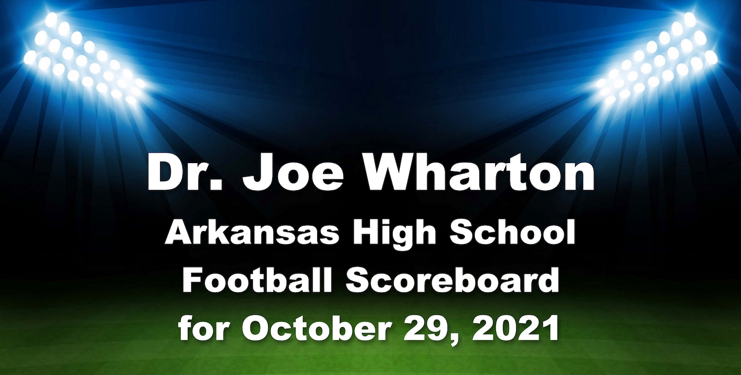 Dr. Joe Wharton Arkansas High School Football Scoreboard for October 29, 2021