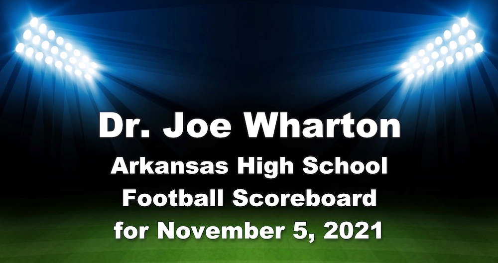 Dr. Joe Wharton Arkansas High School Football Scoreboard for November 5, 2021